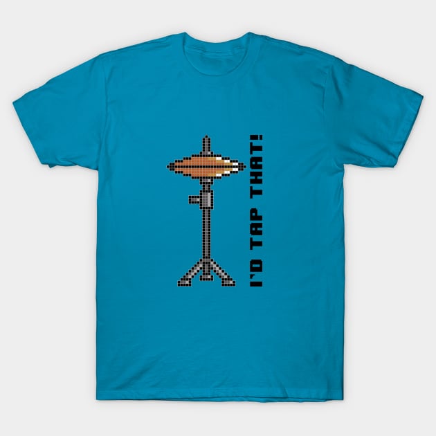 I'd Tap That! T-Shirt by drummingco